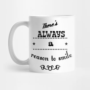 there is lwaays a reason to smile Mug